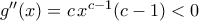 g^{\prime\prime}(x)=c\,x^{c-1}({c-1})<0