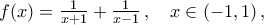 f(x)=\frac{1}{x+1}+\frac{1}{x-1}\,,\quad x\in(-1,1)\,,