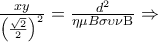 \frac{{xy}}{{{{\left( {\frac{{\sqrt 2 }}{2}} \right)}^2}}} = \frac{{{d^2}}}{{\eta \mu B\sigma \upsilon \nu {\rm B}}} \Rightarrow