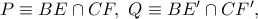P\equiv BE\cap CF,\ Q\equiv BE{'}\cap CF{'},