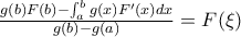 \frac{g(b)F(b) - \int_a^bg(x)F'(x)dx}{g(b)-g(a)}= F(\xi)