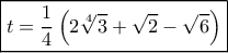 \boxed{t = \frac{1}{4}\left( {2\sqrt[4]{3} + \sqrt 2  - \sqrt 6 } \right)}