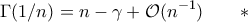 \displaystyle{\Gamma(1/n)=n-\gamma+\mathcal O(n^{-1})\qquad *}