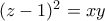 (z-1)^2=xy