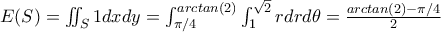 E(S)=\iint_{S}1dxdy=\int_{\pi/4}^{arctan(2)}\int_{1}^{\sqrt2}rdrd\theta=\frac{arctan(2)-\pi/4}{2}
