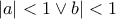 \displaystyle{
|a| < 1 \vee b| < 1
} \displaystyle{
|a| < 1 \vee b| < 1
}