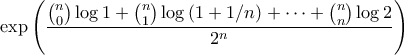\displaystyle{ \exp{ \left(\frac{\binom{n}{0}\log{1} + \binom{n}{1}\log{(1+1/n)} + \cdots + \binom{n}{n}\log{2}} {2^n} \right)}}
