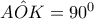 \hat{AOK}=90^{0}