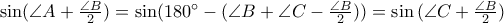 \sin(\angle A + \frac{\angle B}{2}) = \sin(180^{\circ}-(\angle B + \angle C - \frac{\angle B}{2}) ) = \sin{(\angle C + \frac{\angle B}{2})} 