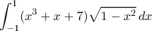 \displaystyle{\int _{-1}^{1} (x^3+x+7)\sqrt {1-x^2}\, dx}
