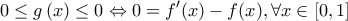 \displaystyle{0 \le g\left( x \right) \le 0 \Leftrightarrow 0 = f'(x) - f(x),\forall x \in \left[ {0,1} \right]}