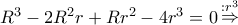 {R^3} - 2{R^2}r + R{r^2} - 4{r^3} = 0\mathop  \Rightarrow \limits^{:{r^3}}