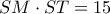 SM\cdot ST=15
