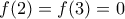 f(2)=f(3)=0