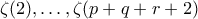 \zeta(2),\ldots,\zeta(p+q+r+2)