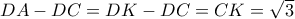 DA-DC=DK-DC=CK=\sqrt{3}