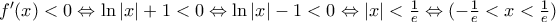 {f}'(x)<0\Leftrightarrow \ln |x|+1<0\Leftrightarrow \ln |x|-1<0\Leftrightarrow |x|<\frac{1}{e}\Leftrightarrow (-\frac{1}{e}<x<\frac{1}{e})