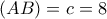(AB)=c =8 (AB)=c =8