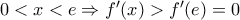 0<x<e\Rightarrow {f}'(x)>{f}'(e)=0