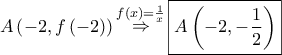 \displaystyle{ 
A\left( { - 2,f\left( { - 2} \right)} \right)\mathop  \Rightarrow \limits^{f\left( x \right) = \frac{1} 
{x}} \boxed{A\left( { - 2, - \frac{1} 
{2}} \right)} 
}