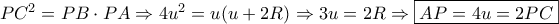 P{C^2} = PB \cdot PA \Rightarrow 4{u^2} = u(u + 2R) \Rightarrow 3u = 2R \Rightarrow \boxed{AP = 4u = 2PC}
