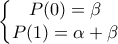 \left\{\begin{matrix} 
P(0)=\beta 
\\ P(1)=\alpha+\beta  \end{matrix}\right