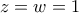 z=w=1