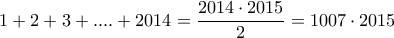 \displaystyle{1+2+3+....+2014=\frac{2014\cdot 2015}{2}=1007\cdot 2015}