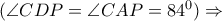 (\angle CDP=\angle CAP=84^{0})\Rightarrow 