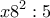 \displaystyle{x8 ^2 :5}