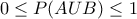 0\leq P(AUB) \leq 1
