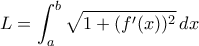 \displaystyle{L=\int_{a}^{b} \sqrt{1+(f'(x))^2}\,dx} \displaystyle{L=\int_{a}^{b} \sqrt{1+(f'(x))^2}\,dx}