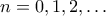 \displaystyle{n=0,1,2,\dots}