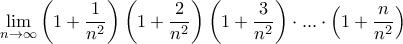 \displaystyle{ \lim _{n\to \infty } \left ( 1+ \dfrac {1}{n^2} \right )  \left ( 1+ \dfrac {2}{n^2} \right )\left ( 1+ \dfrac {3}{n^2} \right ) \cdot ...\cdot \left ( 1+ \dfrac {n}{n^2} \right )  } 