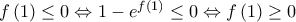 f\left( 1 \right) \le 0 \Leftrightarrow 1 - {e^{f\left( 1 \right)}} \le 0 \Leftrightarrow f\left( 1 \right) \ge 0