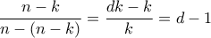 \dfrac {n-k}{n-(n-k)}=\dfrac {dk-k}{k}=d-1