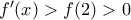 f'(x) > f(2) > 0 f'(x) > f(2) > 0