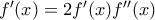 f' (x)= 2f'(x)f''(x)