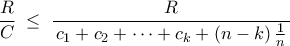\displaystyle
\frac{R}{C}
\;\le\;
\frac{R}{\,c_1 + c_2 + \cdots + c_k + (n-k)\,\frac{1}{n}\,}
\displaystyle
\frac{R}{C}
\;\le\;
\frac{R}{\,c_1 + c_2 + \cdots + c_k + (n-k)\,\frac{1}{n}\,}