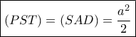 \boxed{(PST)=(SAD)=\frac{a^2}{2}}