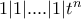 1|1|....|1|t^n