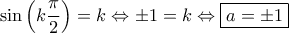 \sin{\left(k\dfrac{\pi}{2}\right)}=k\Leftrightarrow \pm 1= k \Leftrightarrow \boxed{a=\pm 1}