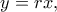 y=rx,