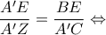 \displaystyle{\frac{{A'E}}{{A'Z}} = \frac{{BE}}{{A'C}} \Leftrightarrow }