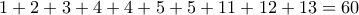 1+2+3+4+4+5+5+11+12+13=60