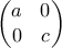 \displaystyle{\begin{pmatrix} 
a & 0\\  
0 & c 
\end{pmatrix}