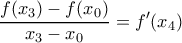 \displaystyle \frac{f(x_3)-f(x_0)}{x_3-x_0}=f'(x_4)