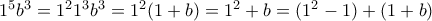 1^5 b^3 = 1^2 1^3 b^3 = 1^2 (1+b) = 1^2 + b = (1^2 - 1) + (1 + b)