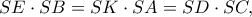 \displaystyle SE \cdot SB = SK \cdot SA = SD \cdot SC,