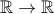 \mathbb R\to  \mathbb R